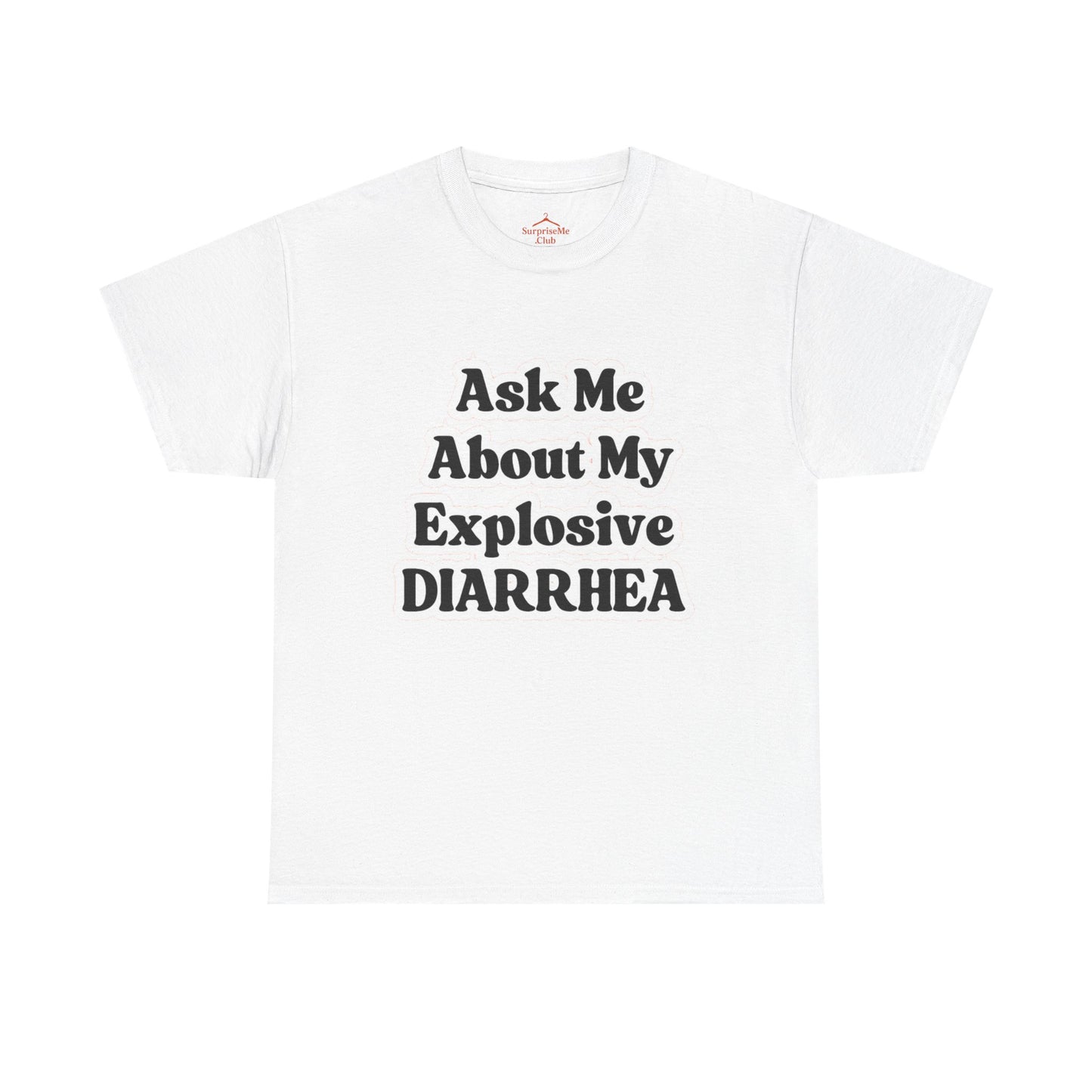 Ask Me About My Explosive Diarrhea
