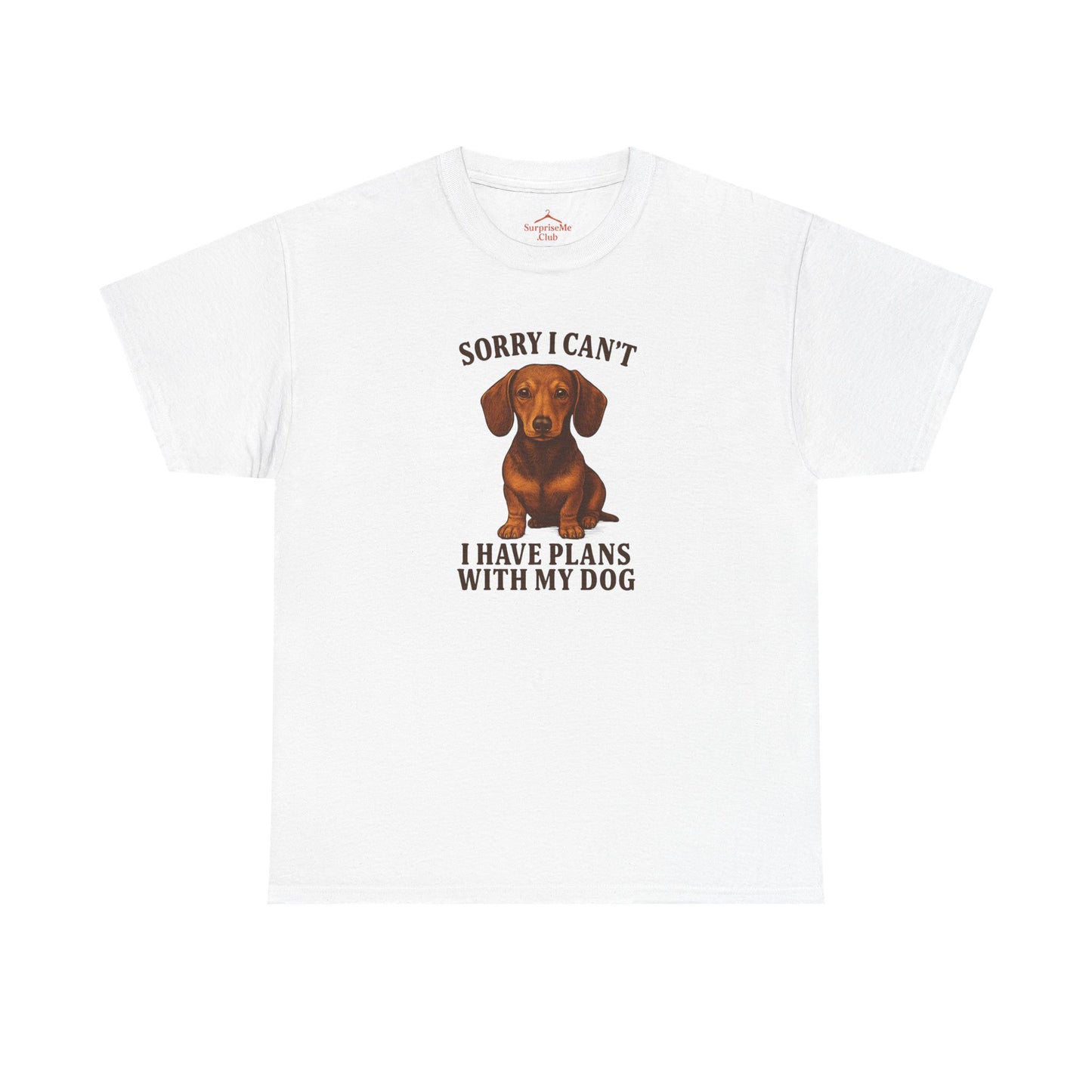 Dog-Weiner Dog Sorry I can't, I've got plans with my dog