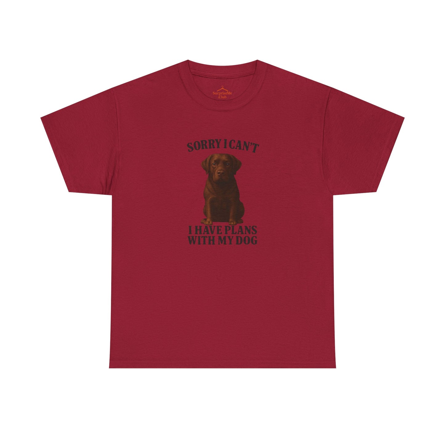 Dog-Choclate lab Sorry I can't, I have plans with my dog