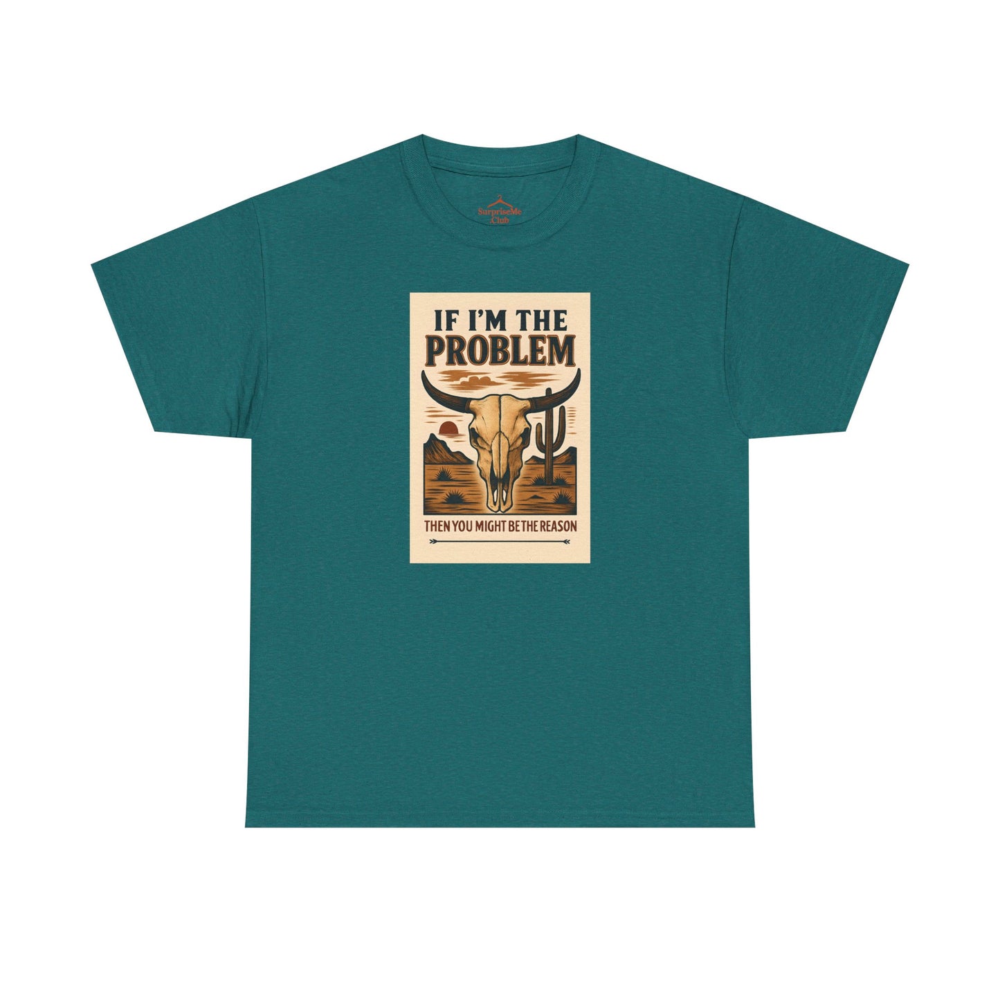 If I'm the Problem, You might be the reason cotton tshirt