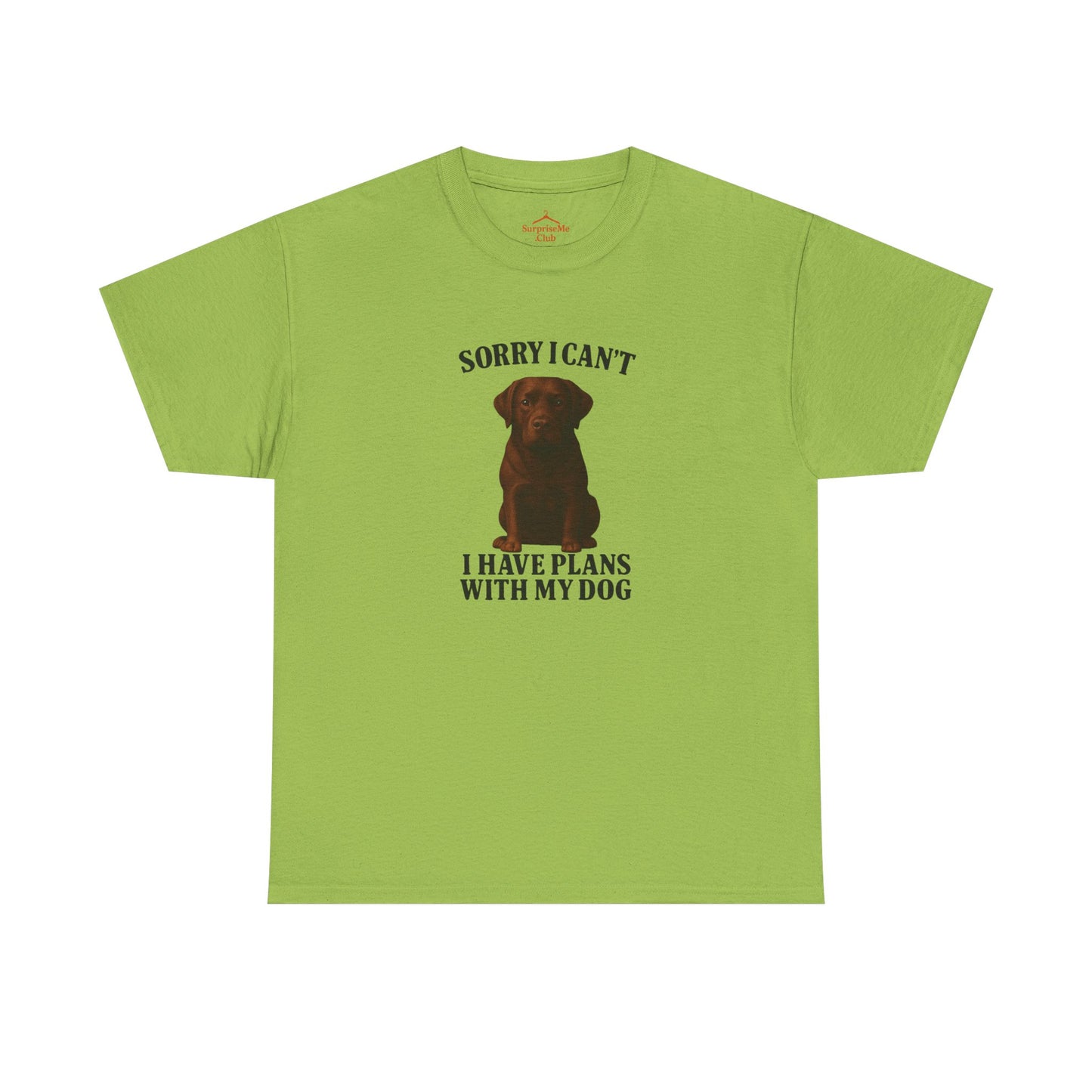 Dog-Choclate lab Sorry I can't, I have plans with my dog