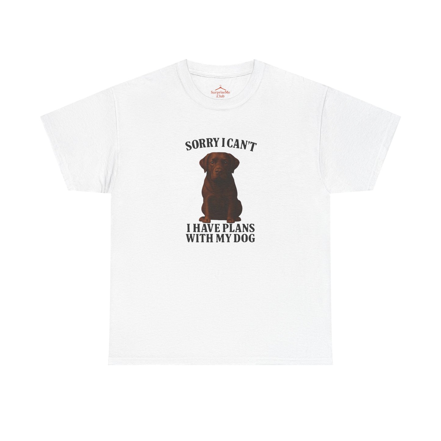Dog-Choclate lab Sorry I can't, I have plans with my dog