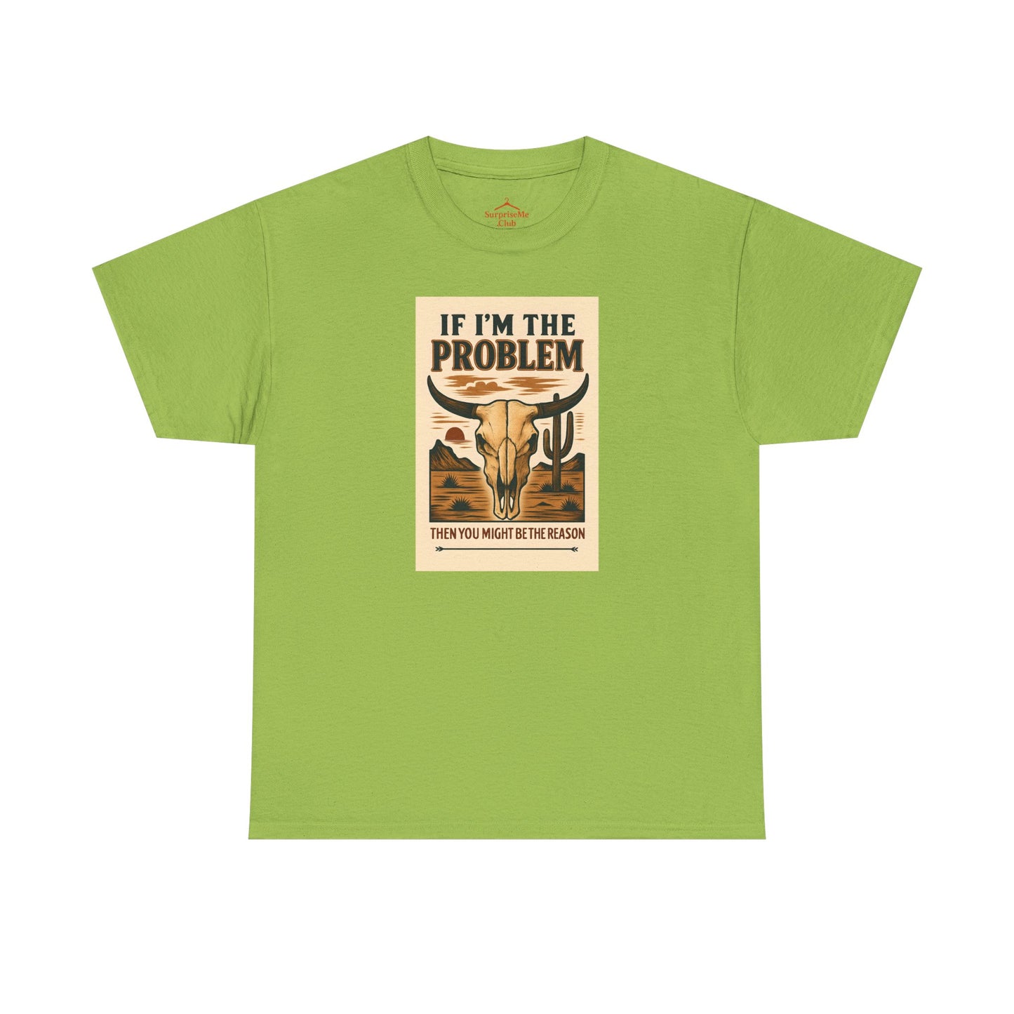 If I'm the Problem, You might be the reason cotton tshirt