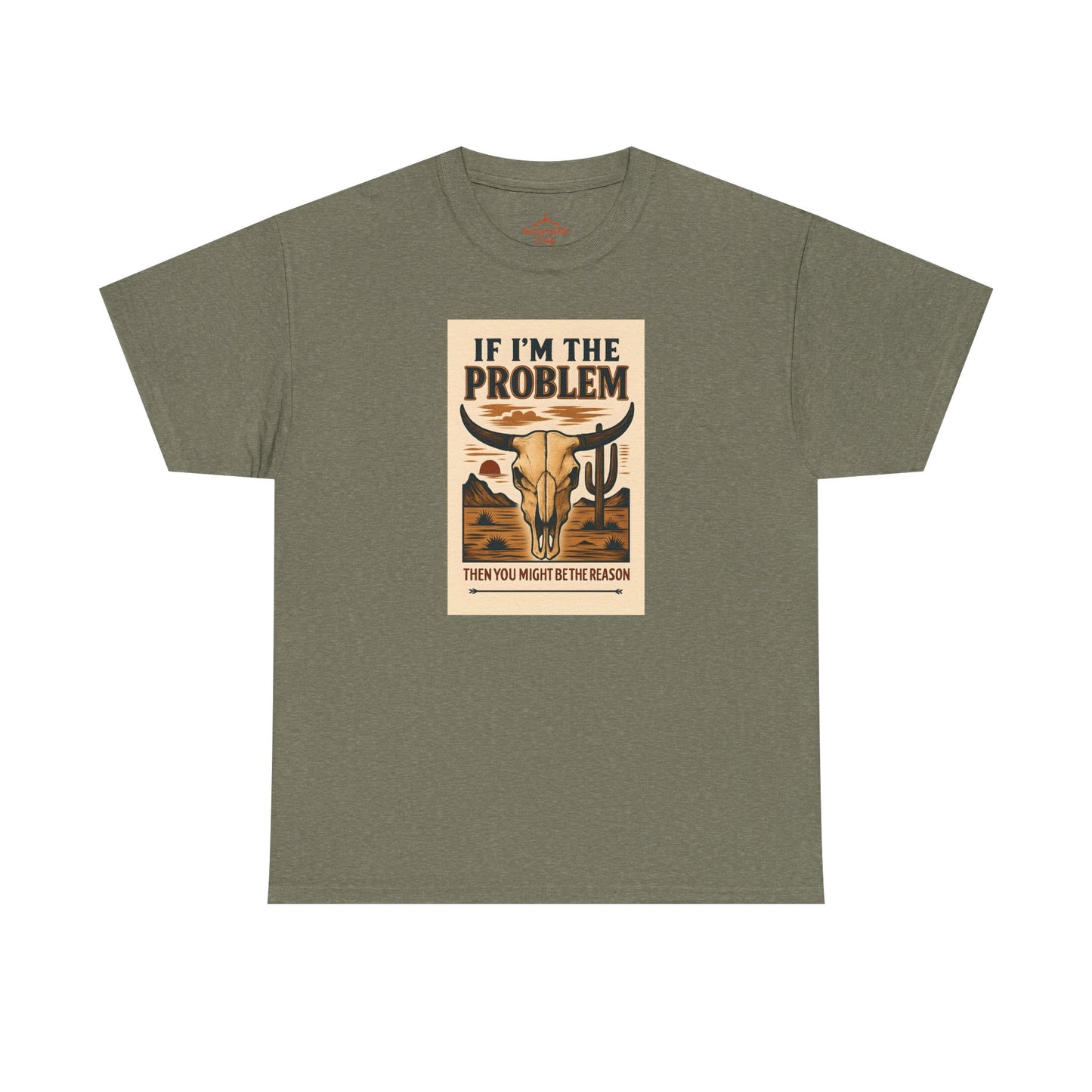 If I'm the Problem, You might be the reason cotton tshirt