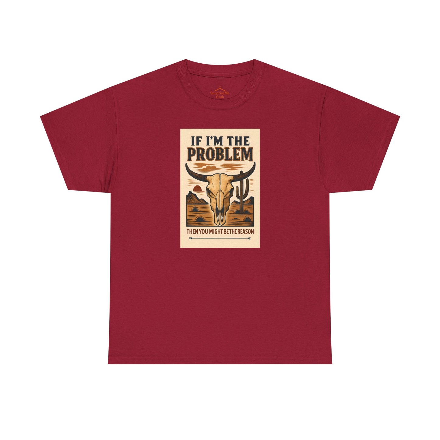 If I'm the Problem, You might be the reason cotton tshirt