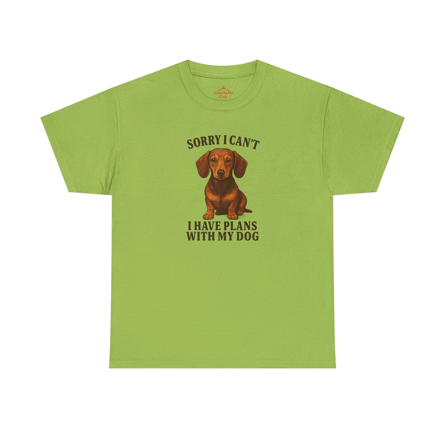 Dog-Weiner Dog Sorry I can't, I've got plans with my dog