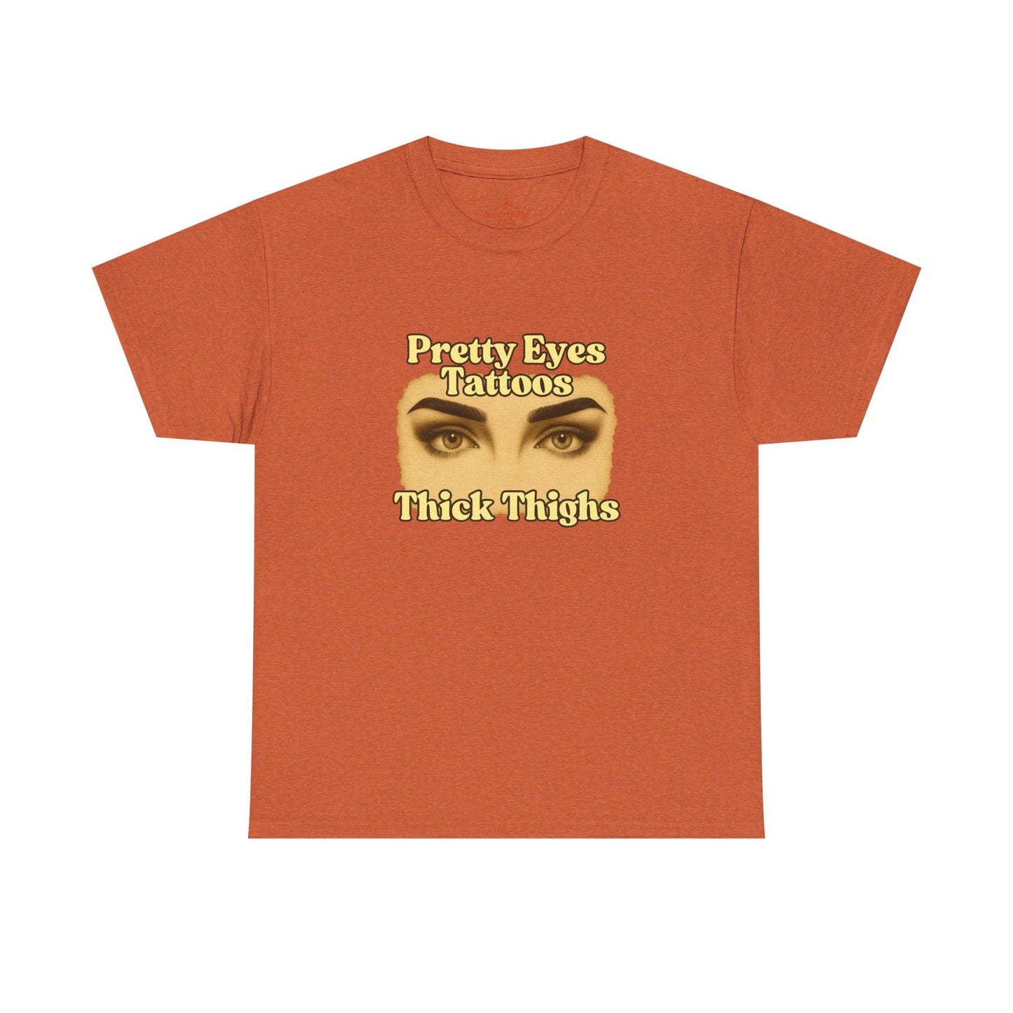 Pretty Eyes, Tattoos and Thick Thighs women's tshirt