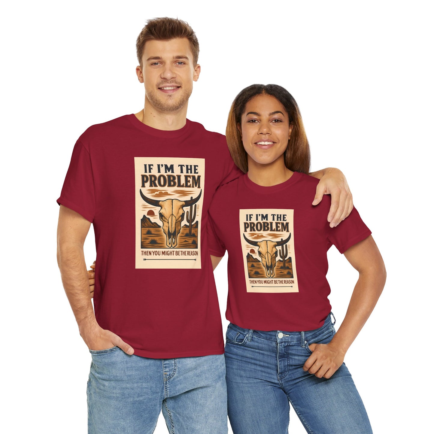 If I'm the Problem, You might be the reason cotton tshirt